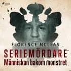 Seriemördare - Människan bakom monstret af Florence McLean