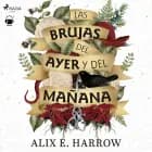 Las brujas del ayer y del mañana af Alix E. Harrow