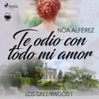 Te odio con todo mi amor (Los Greenwood 1) af Noa Alférez