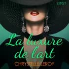La luxure de l'art - Une nouvelle érotique af Chrystelle LeRoy