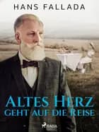 Altes Herz geht auf die Reise af Hans Fallada