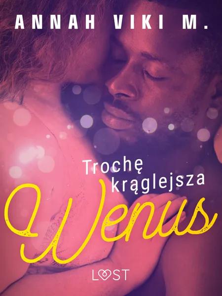 Trochę krąglejsza Wenus - opowiadanie erotyczne af Annah Viki M.
