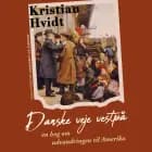 Danske veje vestpå. En bog om udvandringen til Amerika af Kristian Hvidt