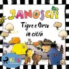 Tigre e Orso in città af Janosch