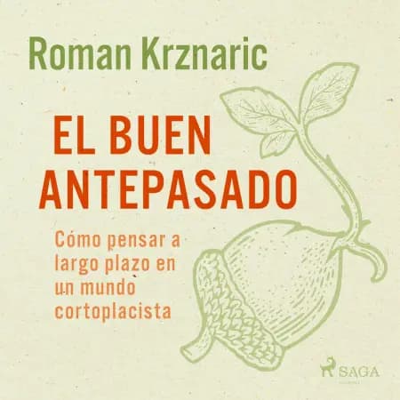 El buen antepasado - Cómo pensar a largo plazo en un mundo cortoplacista af Roman Krznaric