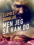 Men jeg så ham dø af Lloyd C. Douglas