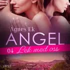 Angel 4: Lek med oss - Erotisk novell af Agnes Ek