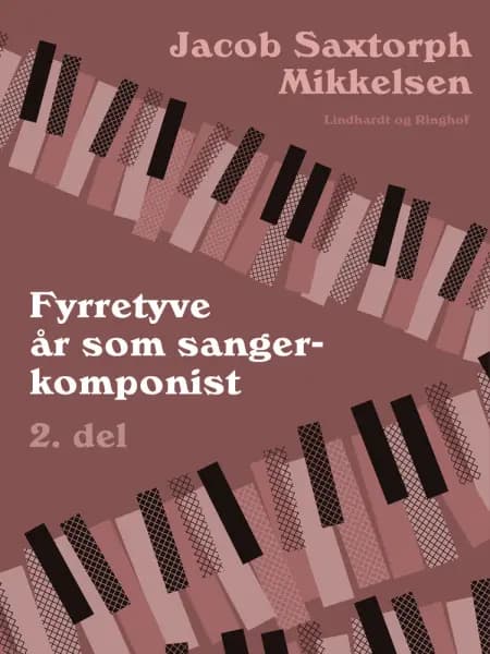 Fyrretyve år som sangerkomponist. 2. del af Jacob Saxtorph-Mikkelsen
