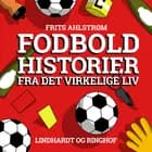 Fodboldhistorier fra det virkelige liv af Frits Ahlstrøm