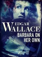 Barbara on Her Own af Edgar Wallace
