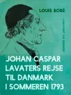 Johan Caspar Lavaters rejse til Danmark i sommeren 1793 af Louis Bobé