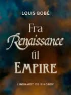 Fra Renaissance til Empire af Louis Bobé