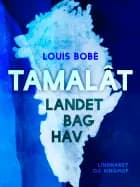 Tamalât. Landet bag hav af Louis Bobé