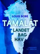 Tamalât. Landet bag hav af Louis Bobé