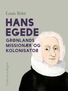Hans Egede. Grønlands missionær og kolonisator af Louis Bobé