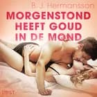 Morgenstond heeft goud in de mond - erotisch verhaal af B. J. Hermansson