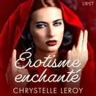 Érotisme enchanté - Une nouvelle érotique af Chrystelle LeRoy
