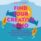 Find Your Creative Mojo: How to Overcome Fear, Procrastination and Self-Doubt to Express your True Self af Josh Langley