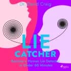 Lie Catcher: Become a Human Lie Detector in Under 60 Minutes af Dr. David Craig