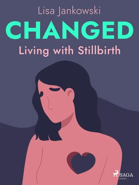 Changed: Living with Stillbirth af Lisa Jankowski