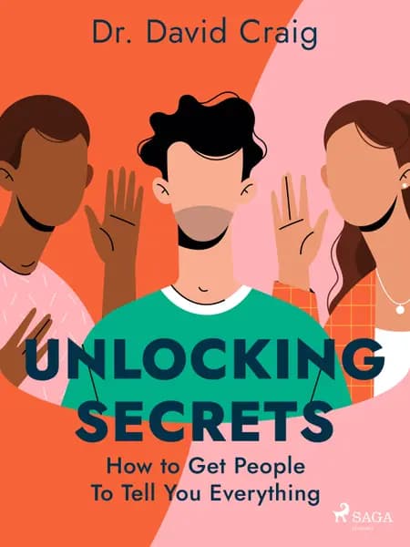 Unlocking Secrets: How to Get People To Tell You Everything af Dr. David Craig