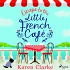 Escape to the Little French Cafe af Karen Clarke