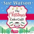 The Christmas Cake Cafe: A heartwarming holiday escape to the Swiss Alps af Sue Watson