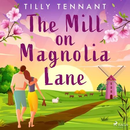 The Mill on Magnolia Lane af Tilly Tennant