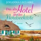 Das alte Hotel an der Nordseeküste af Johanna Leclaire