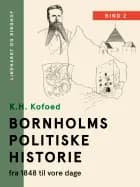 Bornholms politiske historie fra 1848 til vore dage. Bind 2 af K.H. Kofoed