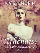Athénaïse and Other Selected Stories af Kate Chopin