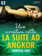 La suite ad Angkor 3: Una serratura rotta - Novella erotica af Vanessa Salt