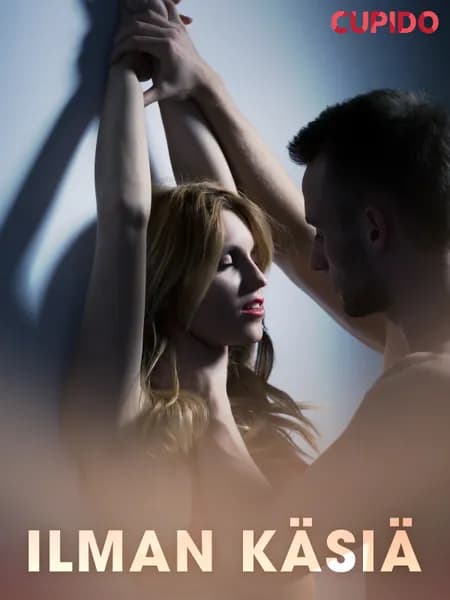 Ilman käsiä - eroottinen novelli af Cupido