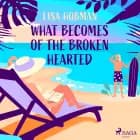 What Becomes of the Broken Hearted af Lisa Hobman