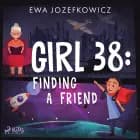 Girl 38: Finding a Friend af Ewa Jozefkowicz
