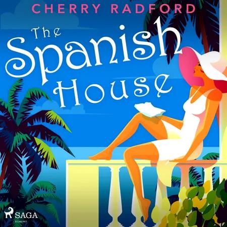 The Spanish House: Escape to sunny Spain with this absolutely gorgeous and unputdownable summer romance af Cherry Radford