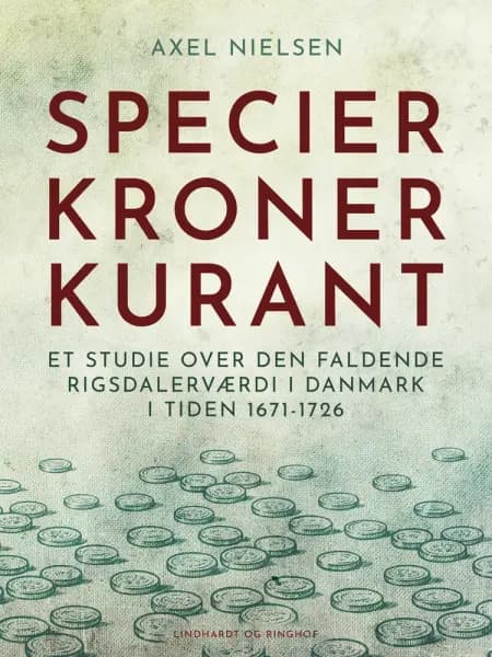 Specier, kroner, kurant. Et studie over den faldende rigsdalerværdi i Danmark i tiden 1671-1726 af Axel Nielsen
