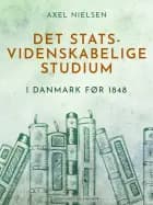 Det statsvidenskabelige studium i Danmark før 1848 af Axel Nielsen
