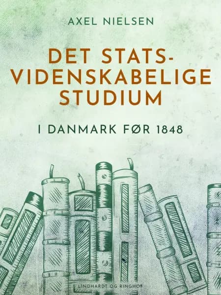Det statsvidenskabelige studium i Danmark før 1848 af Axel Nielsen