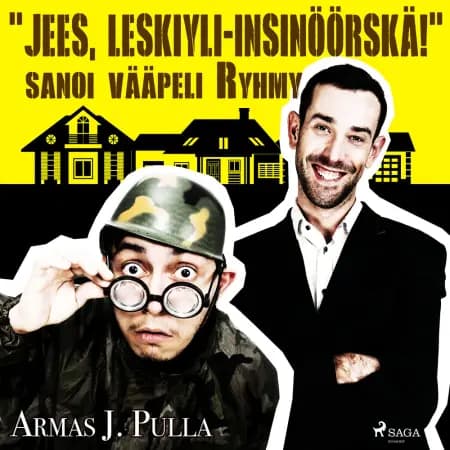''Jees, leskiyli-insinöörskä!'' sanoi vääpeli Ryhmy af Armas J. Pulla