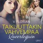 Queerlequin: Taikuuttakin vahvempaa - eroottinen novelli af V. Florian