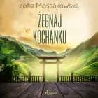 Żegnaj kochanku af Zofia Mossakowska