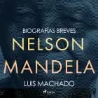 Biografías breves - Nelson Mandela af Luis Machado