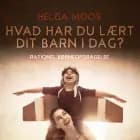 Hvad har du lært dit barn i dag? Rationel børneopdragelse af Helga Moos