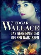 Das Geheimnis der gelben Narzissen af Edgar Wallace