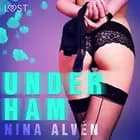 Under ham - Erotisk novelle af Nina Alvén