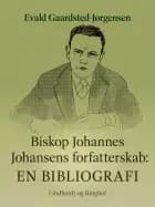 Biskop Johannes Johansens forfatterskab: En bibliografi af Evald Gaardsted-Jørgensen
