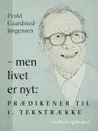 - men livet er nyt: Prædikener til 1. tekstrække af Evald Gaardsted-Jørgensen