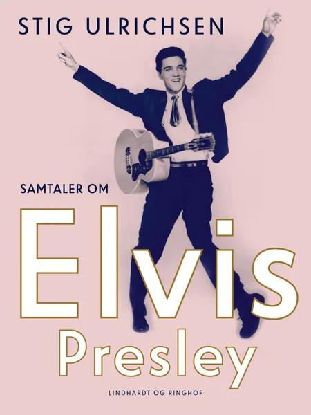 Samtaler om Elvis Presley af Stig Ulrichsen