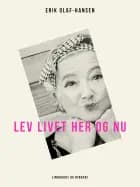 Lev livet her og nu af Erik Olaf Hansen